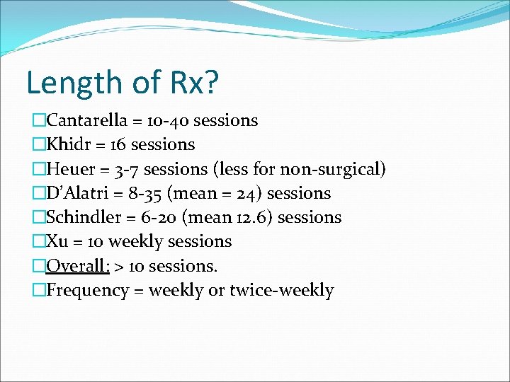 Length of Rx? �Cantarella = 10 -40 sessions �Khidr = 16 sessions �Heuer = Length of Rx? �Cantarella = 10 -40 sessions �Khidr = 16 sessions �Heuer =