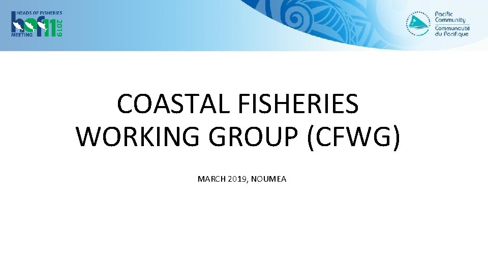 COASTAL FISHERIES WORKING GROUP (CFWG) MARCH 2019, NOUMEA 