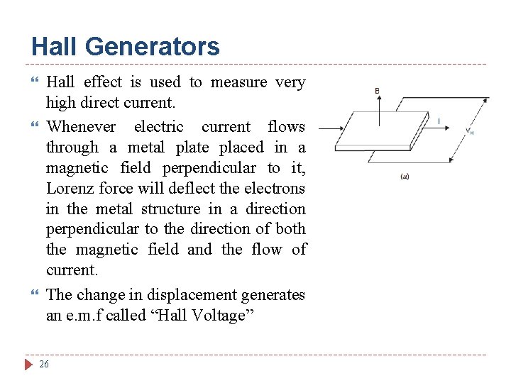 Hall Generators Hall effect is used to measure very high direct current. Whenever electric
