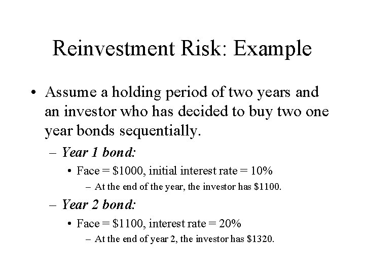 Reinvestment Risk: Example • Assume a holding period of two years and an investor