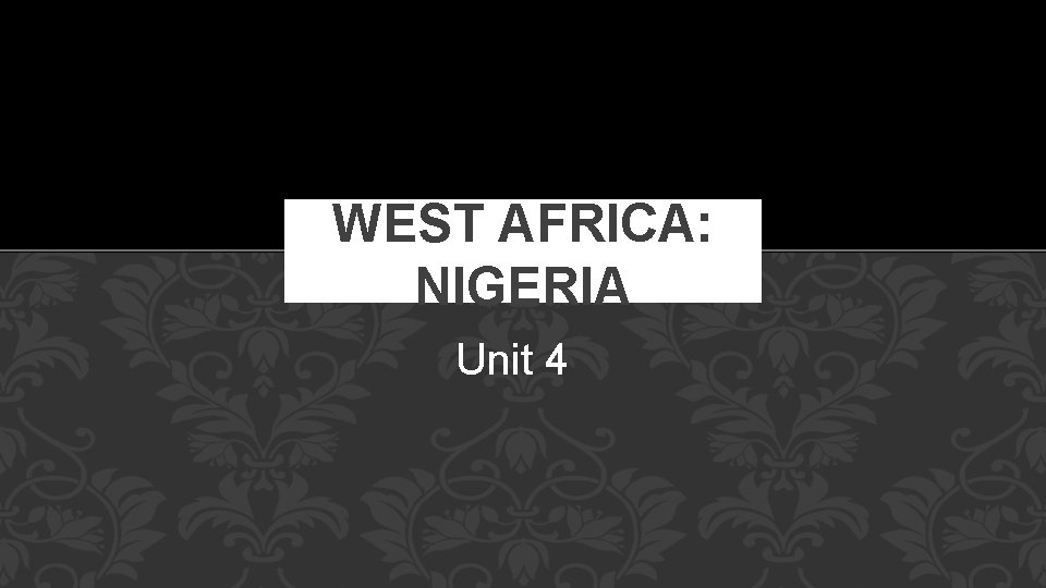 WEST AFRICA: NIGERIA Unit 4 