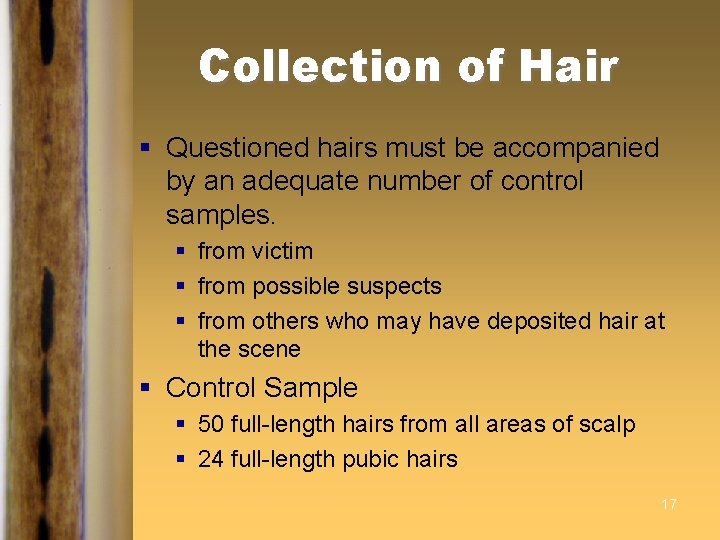 Collection of Hair § Questioned hairs must be accompanied by an adequate number of