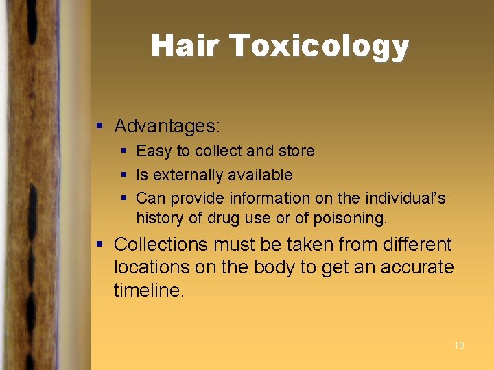 Hair Toxicology § Advantages: § Easy to collect and store § Is externally available