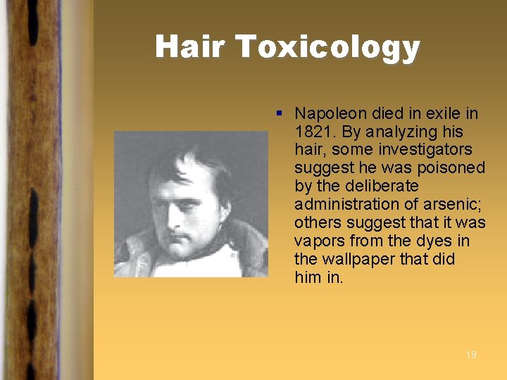 Hair Toxicology § Napoleon died in exile in 1821. By analyzing his hair, some Hair Toxicology § Napoleon died in exile in 1821. By analyzing his hair, some