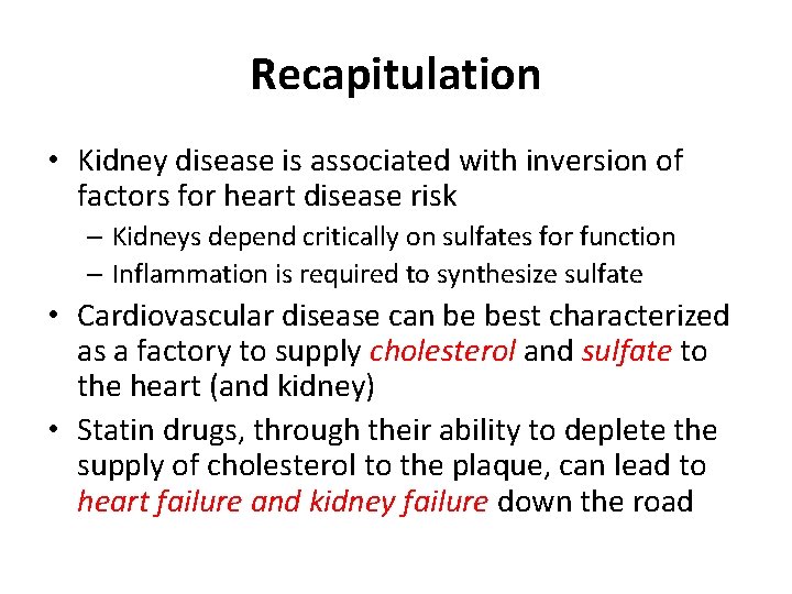 Recapitulation • Kidney disease is associated with inversion of factors for heart disease risk Recapitulation • Kidney disease is associated with inversion of factors for heart disease risk