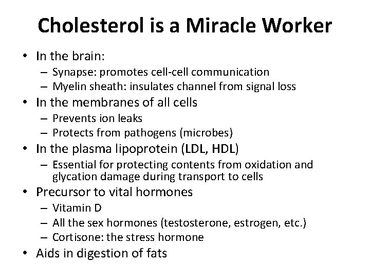 Cholesterol is a Miracle Worker • In the brain: – Synapse: promotes cell-cell communication Cholesterol is a Miracle Worker • In the brain: – Synapse: promotes cell-cell communication