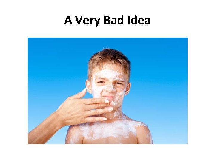 A Very Bad Idea A Very Bad Idea