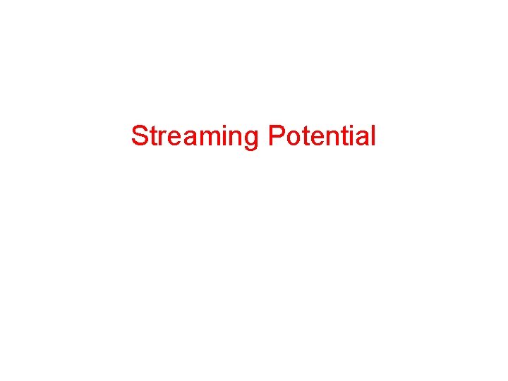 Streaming Potential Streaming Potential
