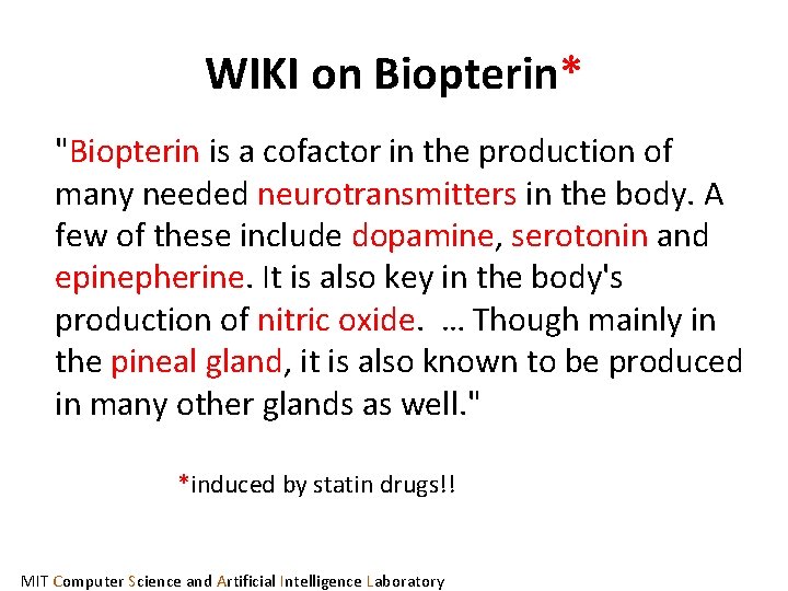 WIKI on Biopterin* "Biopterin is a cofactor in the production of many needed neurotransmitters WIKI on Biopterin* "Biopterin is a cofactor in the production of many needed neurotransmitters