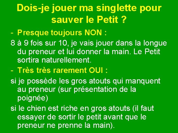 Dois-je jouer ma singlette pour sauver le Petit ? - Presque toujours NON :