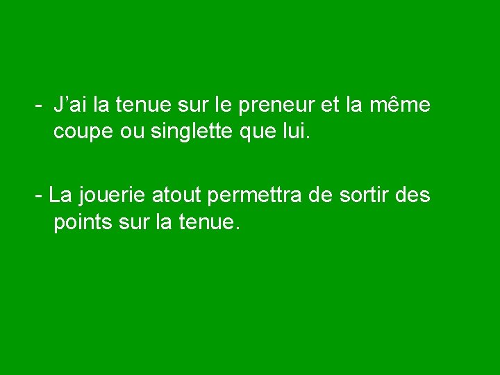 - J’ai la tenue sur le preneur et la même coupe ou singlette que