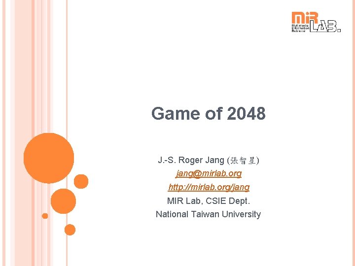 Game of 2048 J. -S. Roger Jang (張智星) jang@mirlab. org http: //mirlab. org/jang MIR