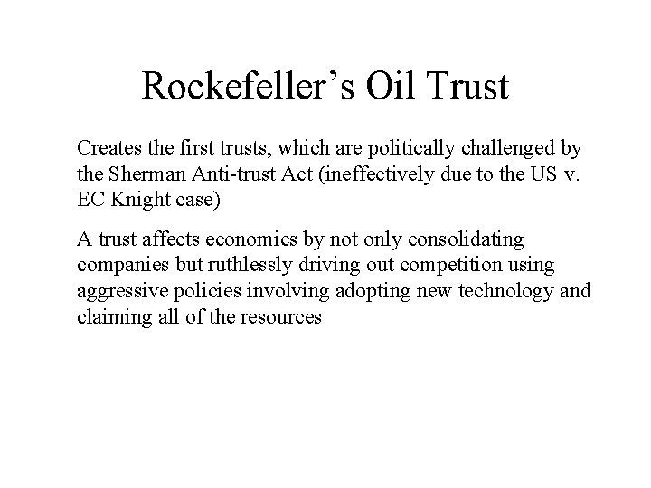 Rockefeller’s Oil Trust Creates the first trusts, which are politically challenged by the Sherman