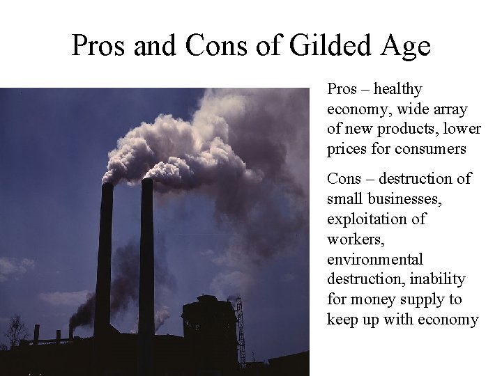 Pros and Cons of Gilded Age Pros – healthy economy, wide array of new