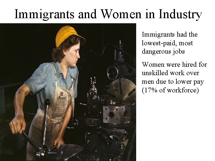 Immigrants and Women in Industry Immigrants had the lowest-paid, most dangerous jobs Women were