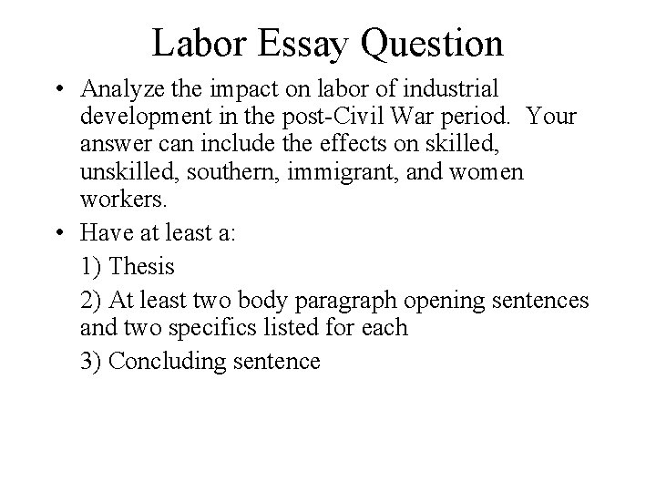 Labor Essay Question • Analyze the impact on labor of industrial development in the