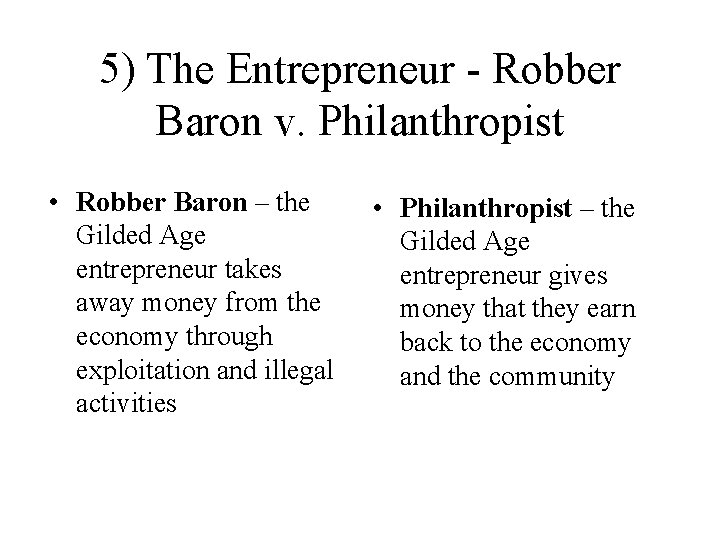 5) The Entrepreneur - Robber Baron v. Philanthropist • Robber Baron – the Gilded