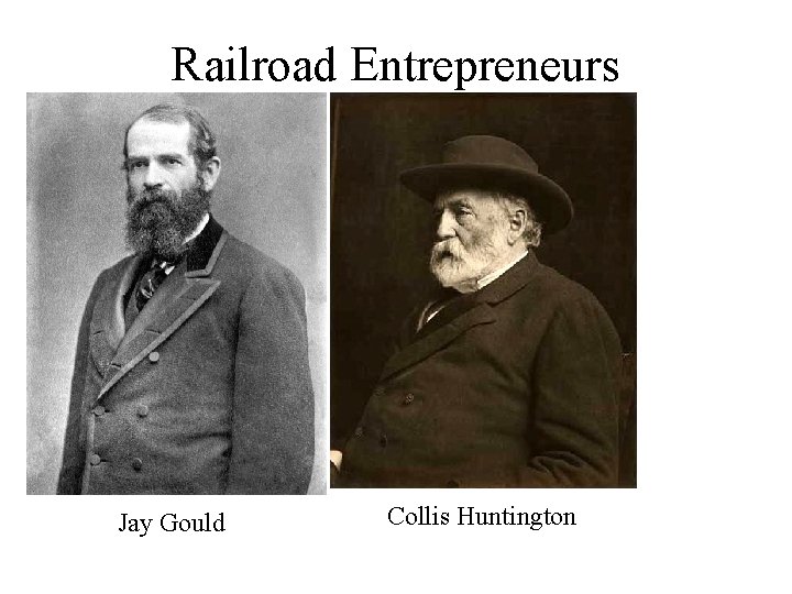 Railroad Entrepreneurs Jay Gould Collis Huntington 