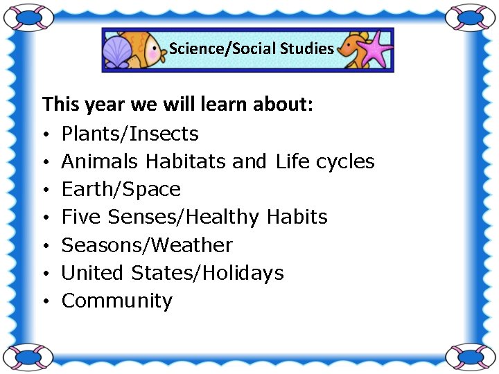 Science/Social Studies This year we will learn about: • • Plants/Insects Animals Habitats and