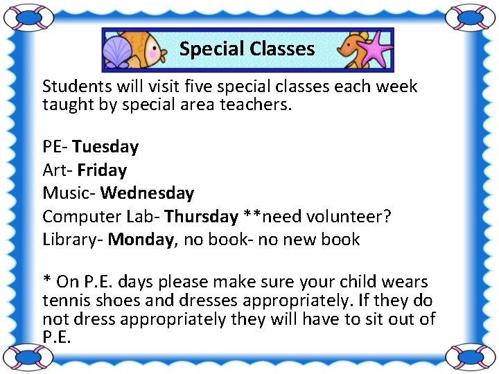 Special Classes Students will visit five special classes each week taught by special area