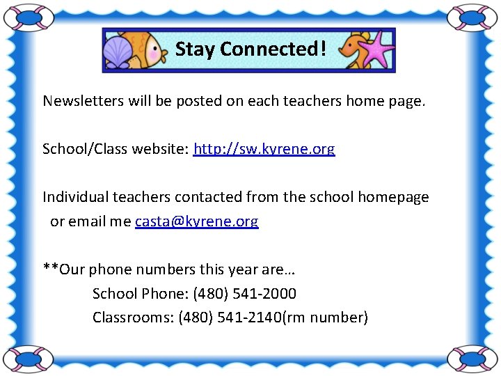 Stay Connected! Newsletters will be posted on each teachers home page. School/Class website: http: