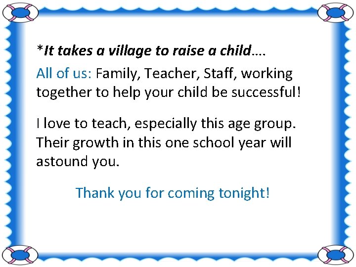*It takes a village to raise a child…. All of us: Family, Teacher, Staff,