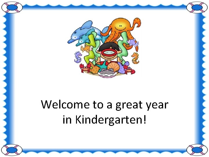 Welcome to a great year in Kindergarten! 