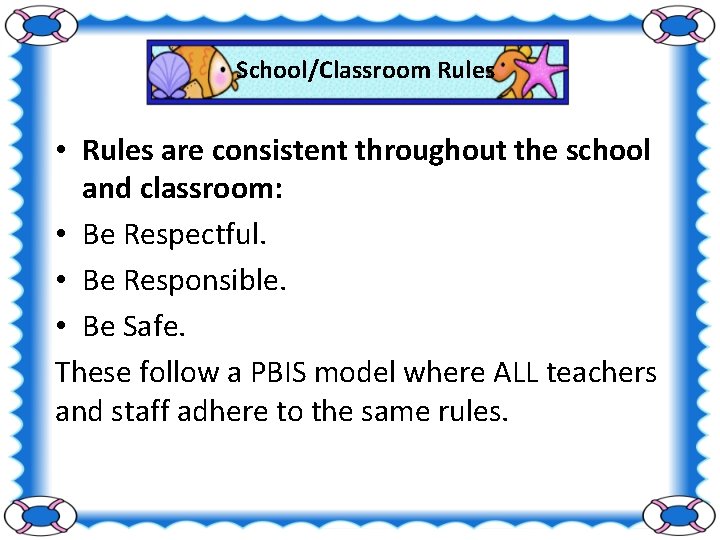 School/Classroom Rules • Rules are consistent throughout the school and classroom: • Be Respectful.