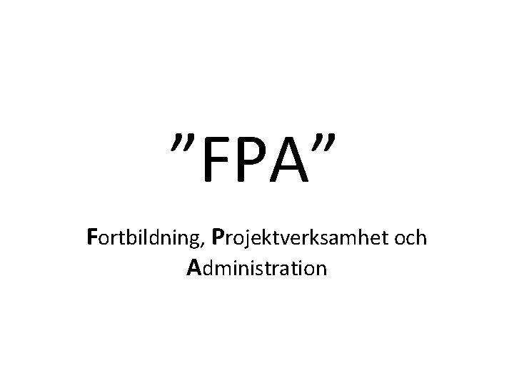 ”FPA” Fortbildning, Projektverksamhet och Administration 
