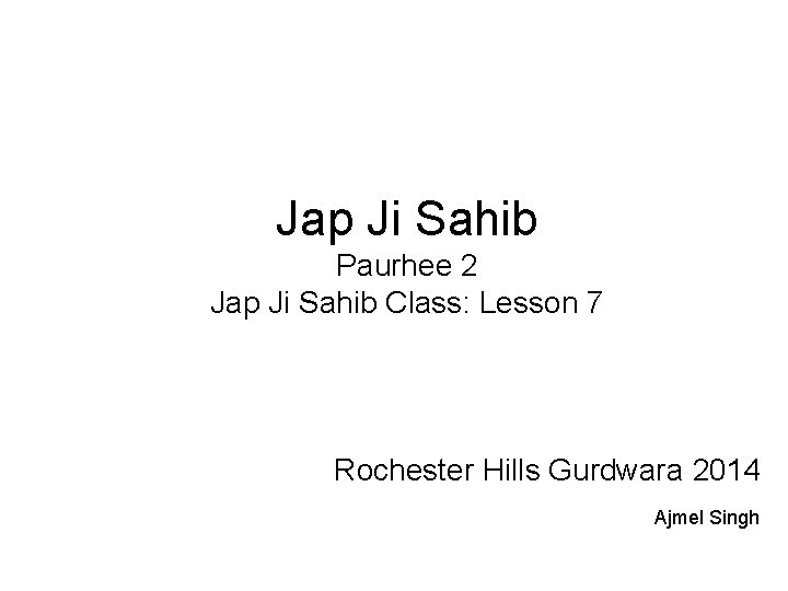 Jap Ji Sahib Paurhee 2 Jap Ji Sahib Class: Lesson 7 Rochester Hills Gurdwara