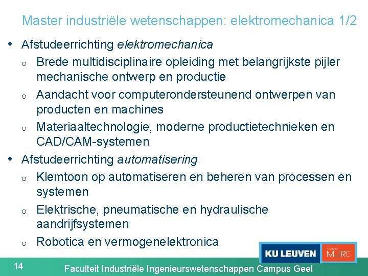 Master industriële wetenschappen: elektromechanica 1/2 • Afstudeerrichting elektromechanica Brede multidisciplinaire opleiding met belangrijkste pijler