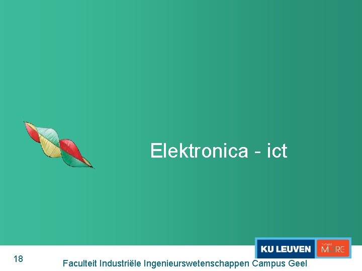Elektronica - ict 18 Faculteit Industriële Ingenieurswetenschappen Campus Geel 