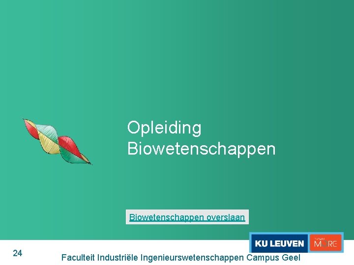 Opleiding Biowetenschappen overslaan 24 Faculteit Industriële Ingenieurswetenschappen Campus Geel 