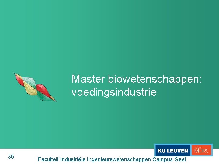 Master biowetenschappen: voedingsindustrie 35 Faculteit Industriële Ingenieurswetenschappen Campus Geel 