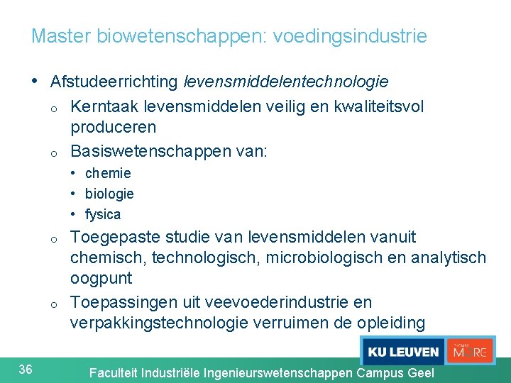 Master biowetenschappen: voedingsindustrie • Afstudeerrichting levensmiddelentechnologie o o Kerntaak levensmiddelen veilig en kwaliteitsvol produceren
