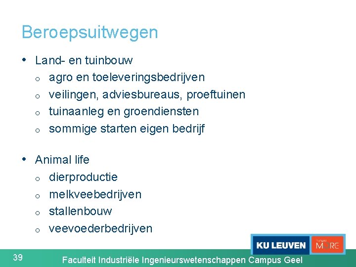 Beroepsuitwegen • Land- en tuinbouw o o agro en toeleveringsbedrijven veilingen, adviesbureaus, proeftuinen tuinaanleg