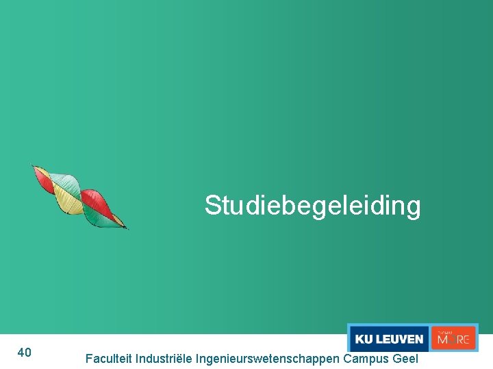 Studiebegeleiding 40 Faculteit Industriële Ingenieurswetenschappen Campus Geel 