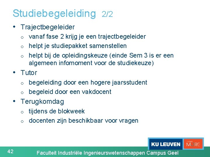 Studiebegeleiding 2/2 • Trajectbegeleider o o o vanaf fase 2 krijg je een trajectbegeleider