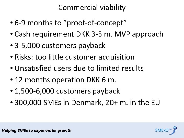 Commercial viability • 6 -9 months to ”proof-of-concept” • Cash requirement DKK 3 -5