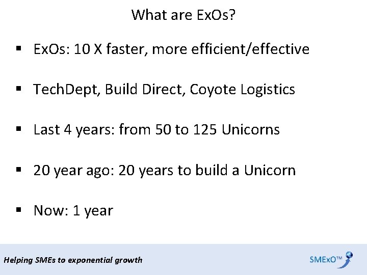 What are Ex. Os? § Ex. Os: 10 X faster, more efficient/effective § Tech.