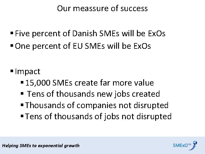 Our meassure of success § Five percent of Danish SMEs will be Ex. Os