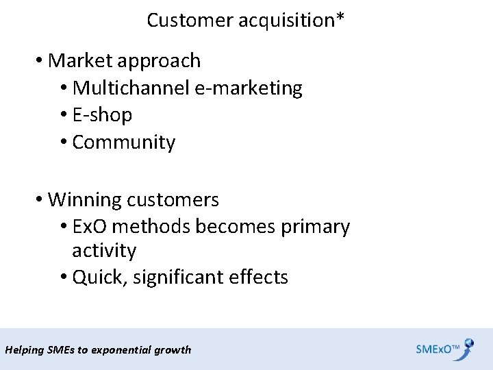 Customer acquisition* • Market approach • Multichannel e-marketing • E-shop • Community • Winning