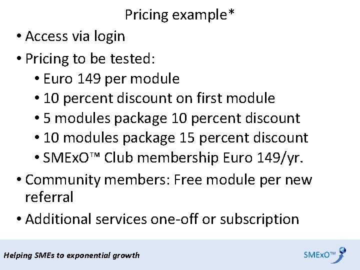 Pricing example* • Access via login • Pricing to be tested: • Euro 149