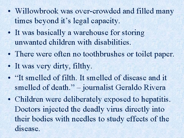  • Willowbrook was over-crowded and filled many times beyond it’s legal capacity. •