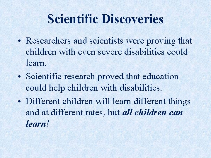 Scientific Discoveries • Researchers and scientists were proving that children with even severe disabilities