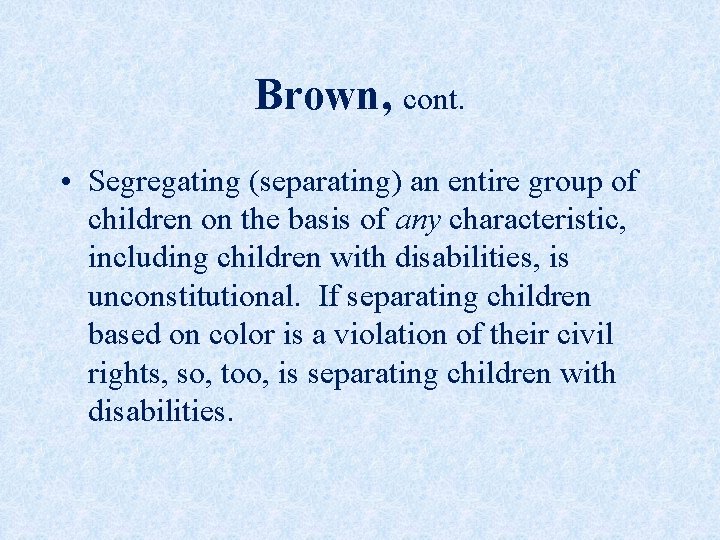 Brown, cont. • Segregating (separating) an entire group of children on the basis of