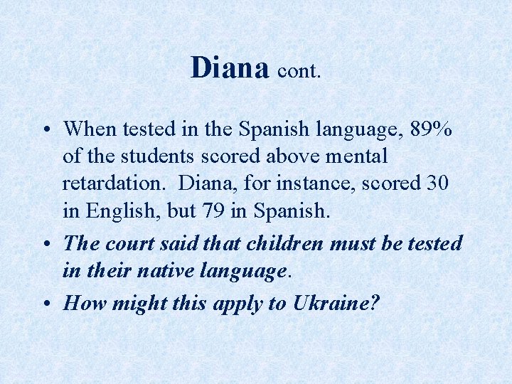 Diana cont. • When tested in the Spanish language, 89% of the students scored