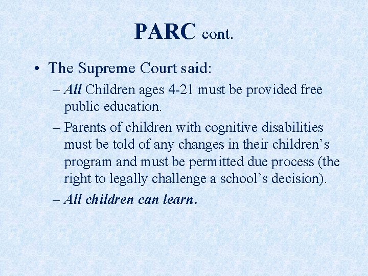 PARC cont. • The Supreme Court said: – All Children ages 4 -21 must