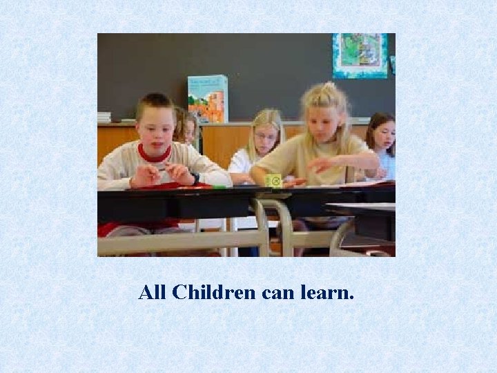 All Children can learn. All Children can learn.