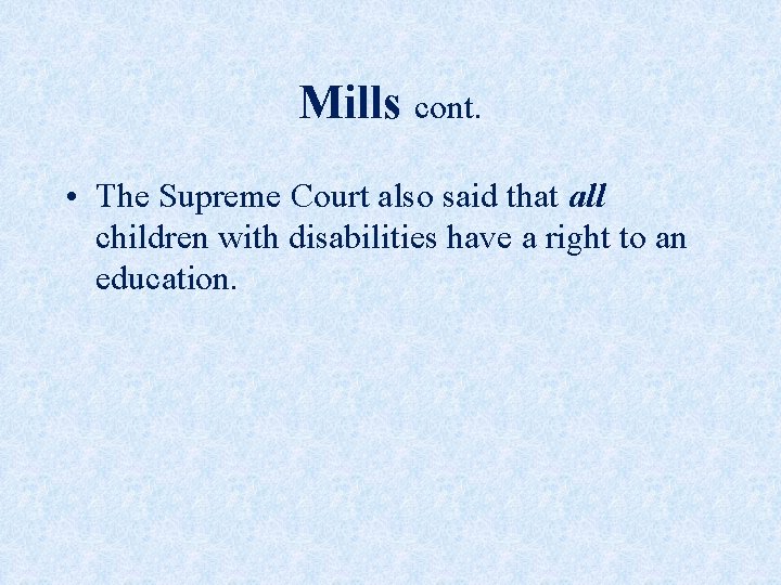 Mills cont. • The Supreme Court also said that all children with disabilities have